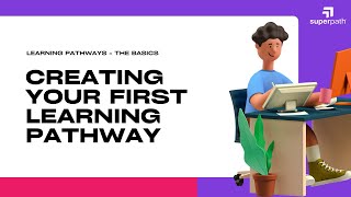 Learning Pathways: The Basics - Building Your First Learning Pathway in Minutes, not Months!