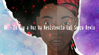 WD   Eu Sou a Voz Da Resistencia  Lui Souza Remix