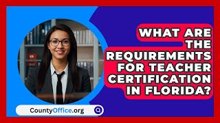 What Are the Requirements for Teacher Certification in Florida? | CountyOffice.org