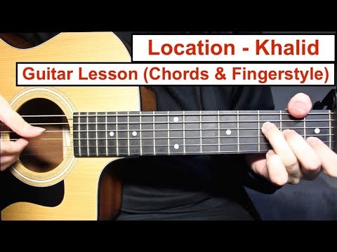 Location Khalid Guitar Lesson Fingerstyle And Chords How To Play Location Khalid Guitar Lesson Fingerstyle And Chords How To Play
