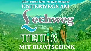 Unterwegs am Lechweg mit Bluatschink - Teil 3 (von 3)