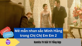 CHỊ CHỊ EM EM 2 | Nhan sắc MINH HẰNG khiến mọi người mê mẫn trong Chị Chị Em Em 2 | Kamita TV