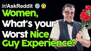 Women, What's your Worst Nice Guy Experience? r/AskReddit Reddit Stories  | Top Posts