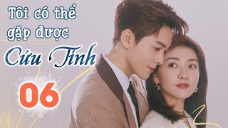 TÔI CÓ THỂ GẶP ĐƯỢC CỨU TINH - Tập 06 | Phim Ngôn Tình Mới Nhất 2022 | | Lương Khiết - Tằng Thuấn Hy