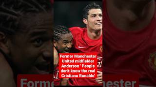 Former Manchester United midfielder Anderson: People don't know the real Cristiano Ronaldo