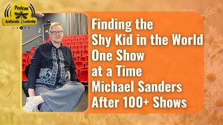 Finding the Shy Kid in the World — One Show at a Time | Michael Sanders After 100+ Shows