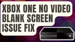 How To Fix Xbox One No Video | Black Or Blank Screen Issue [Updated 2024]