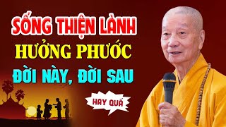 Người sống thiện lành PHƯỚC hưởng đời này, đời sau - Hòa Thượng Thích Trí Quảng