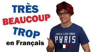 BEAUCOUP, TRÈS, TROP en Français