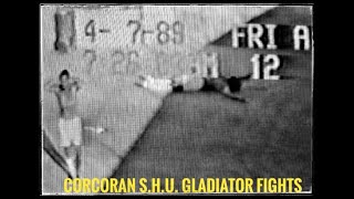 CORCORAN S.H.U. GLADIATOR FIGHTS