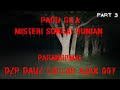 PADU GILA ((MISTERI SUNGGAI BUNIAN)) ARANORMAL DZP DAUZ COLLAB AJAX 007 PARA PART 3/3