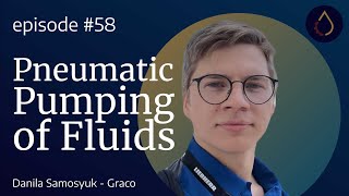 Episode 058  |  Pneumatic Pumping of Fluids with Danila Samosyuk