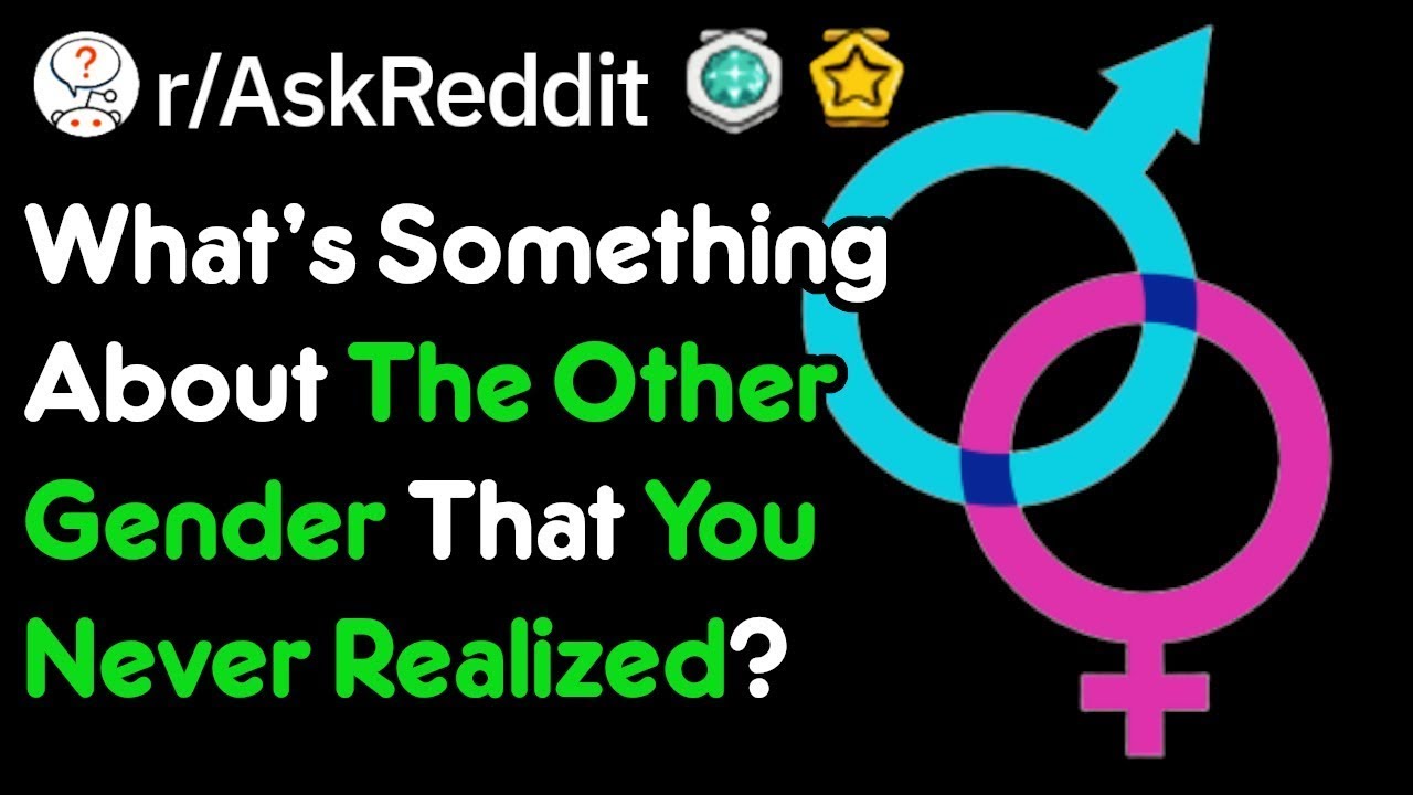 Reddit Sex Questions | What's Something About The Other Gender That You ...