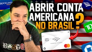 CONSIGO ABRIR UMA CONTA AMERICANA ESTANDO NO BRASIL?