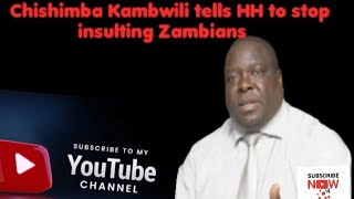 Chishimba Kambwili tells president Hakainde Hichilema to stop insulting Zambians ..#christianworship