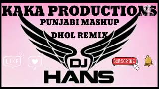 New Punjabi Mashup songs___Dhol Remix KaKa Production's hits Song DJ HANS LAHORIA PRODUCTION'S 2021