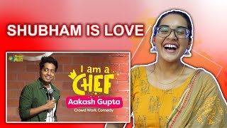 I am a Chef REACTION | Aakash Gupta | Stand-Up Comedy | Crowd Work | Neha M.