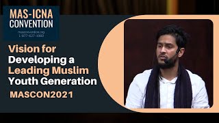 Vision for Developing a Leading Muslim Youth Generation | Mohammed Kibriya - MASCON2021