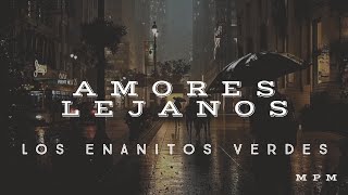 Amores Lejanos (Letra) - Los Enanitos Verdes en MPM