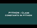 PYTHON : Class constants in python