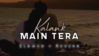Kalank (Bonus Track) - Slowed + Reverb l Arijit Singh & Shilpa Rao l Music & Lyrics