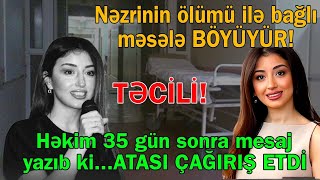 Nəzrinin ölümü ilə bağlı məsələ BÖYÜDÜ - Həkim mesaj yazıb ki...Atası çağırış etdi