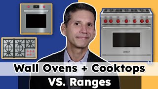 Wall Oven and Cooktop or Range Top vs Ranges