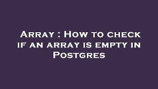 Array : How to check if an array is empty in Postgres