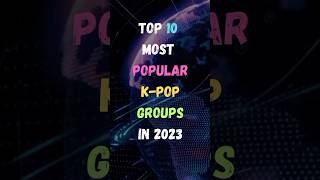 Top 10 most Popular K-pop Groups in 2023 || Popular K-pop Groups || #shorts #2023