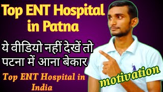 Top ent doctor in india | Top ent doctor in patna | Best ent hospital in patna | Patna ent hospital