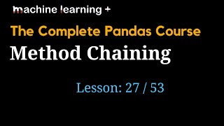 Method Chaining in Pandas | #27 of 53: The Complete Pandas Course