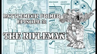 Battlemech Primer Episode 3: The Rifleman