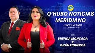 QHUBO NOTICIAS MERIDIANO EN VIVO: CON ONAN FIGUEROA.