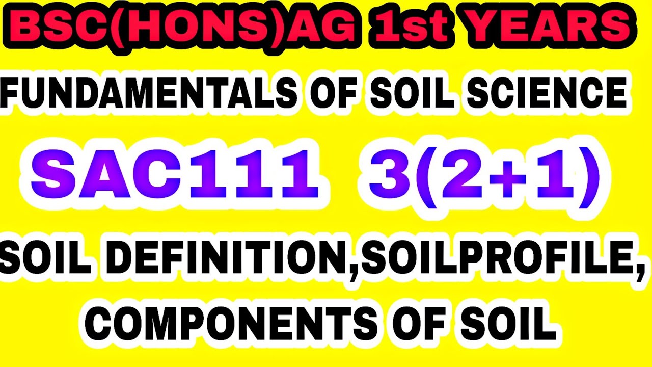 BSC (HONS) AG 1st Years FUNDAMENTALS OF SOIL SCIENCE SAC111 First Topic ...