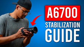 Sony A6700: Best Stabilization Tips \u0026 Settings