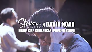 Stevan Pasaribu & David NOAH - Belum Siap Kehilangan (Piano Version)