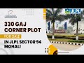 330 Gaj Corner Plot For Sale In JLPL Sector 94 | Mohali