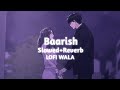 Baarish | [ Slowed+Reverb ] | Yaariyan | LOFI WALA