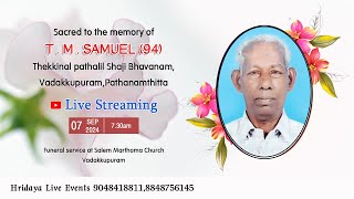 Funeral Service Live Streaming  of T. M.SAMUEL (94) Thekkinal Pathalil Shaji Bhavanam, Vadakkupuram.