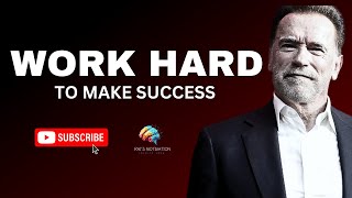 WORK HARD TO MAKE SUCCESS - Arnold Schwarzenegger Motivation Speech