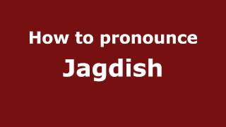 How to Pronounce Jagdish - PronounceNames.com