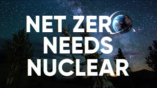 Net Zero Needs Nuclear, and Nuclear Needs You