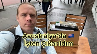 Avustralya’da işten çıkarıldım (1. Bölüm) | Karışık duygular | Tekrardan iş arama zamanı