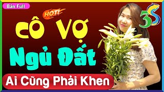 [FULL] Truyện thực tế Việt Nam CÔ VỢ NGỦ ĐẤT... Giọng đọc Kim Thanh 3s cả xóm thích Nghe