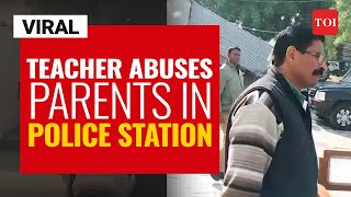 Viral video | Teacher abuses parents in police station