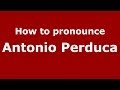 How to pronounce Antonio Perduca (Italian/Italy)  - PronounceNames.com