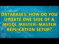 Databases: How do you update one side of a MySQL master-master replication setup? (2 Solutions!!)