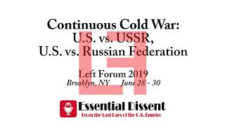 Left Forum 2019 - Continuous Cold War - US vs. USSR, US vs. Russian Federation