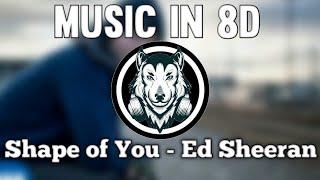 Shape of You - Ed Sheeran - Muisc in 8D (LISTEN WITH PHONE)