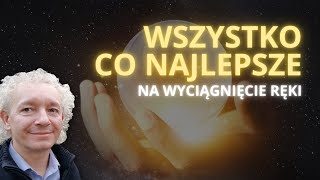 WSZYSTKO CO NAJLEPSZE -  na wyciągnięcie ręki | Mieczysław Bielak